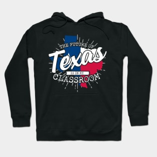 The Future Of Texas Is In My Classroom Hoodie